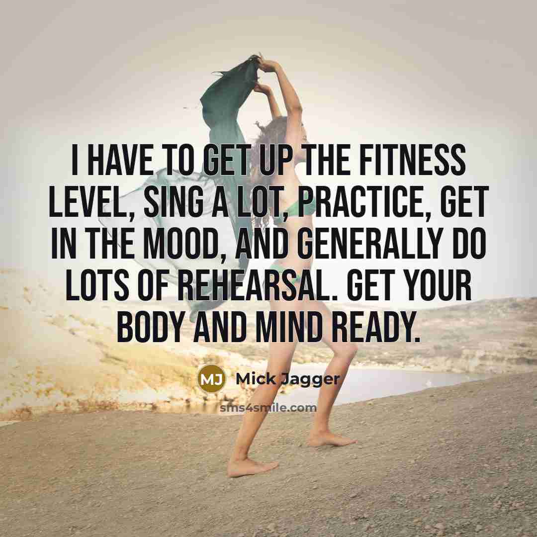 “I have to get up the fitness level, sing a…” quote by Mick Jagger