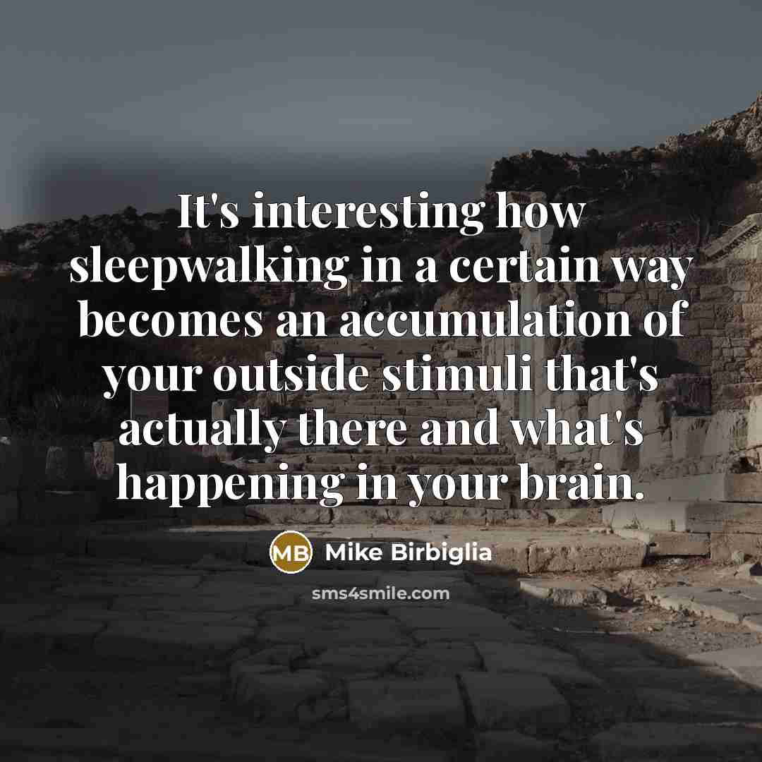 “It's interesting how sleepwalking in a certain way becomes an…” quote by Mike Birbiglia