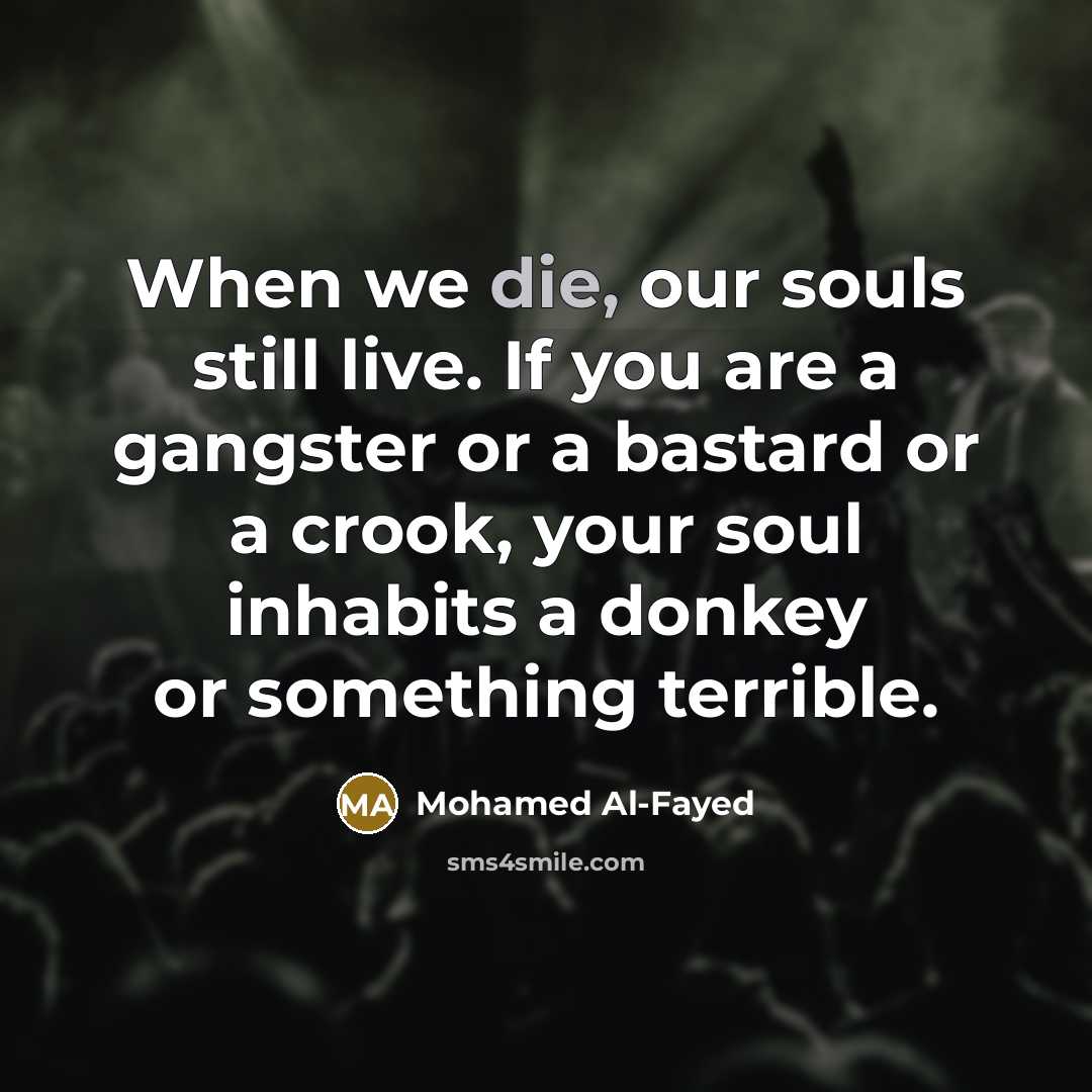 “When we die, our souls still live. If you are…” quote by Mohamed Al-Fayed