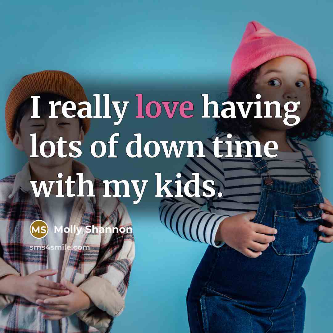 “I really love having lots of down time with my…” quote by Molly Shannon