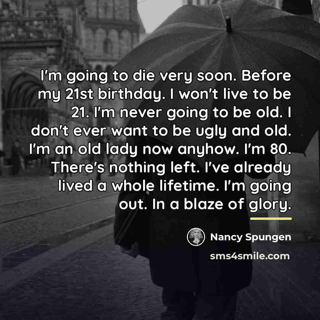 “I'm going to die very soon. Before my 21st birthday.…” quote by Nancy Spungen