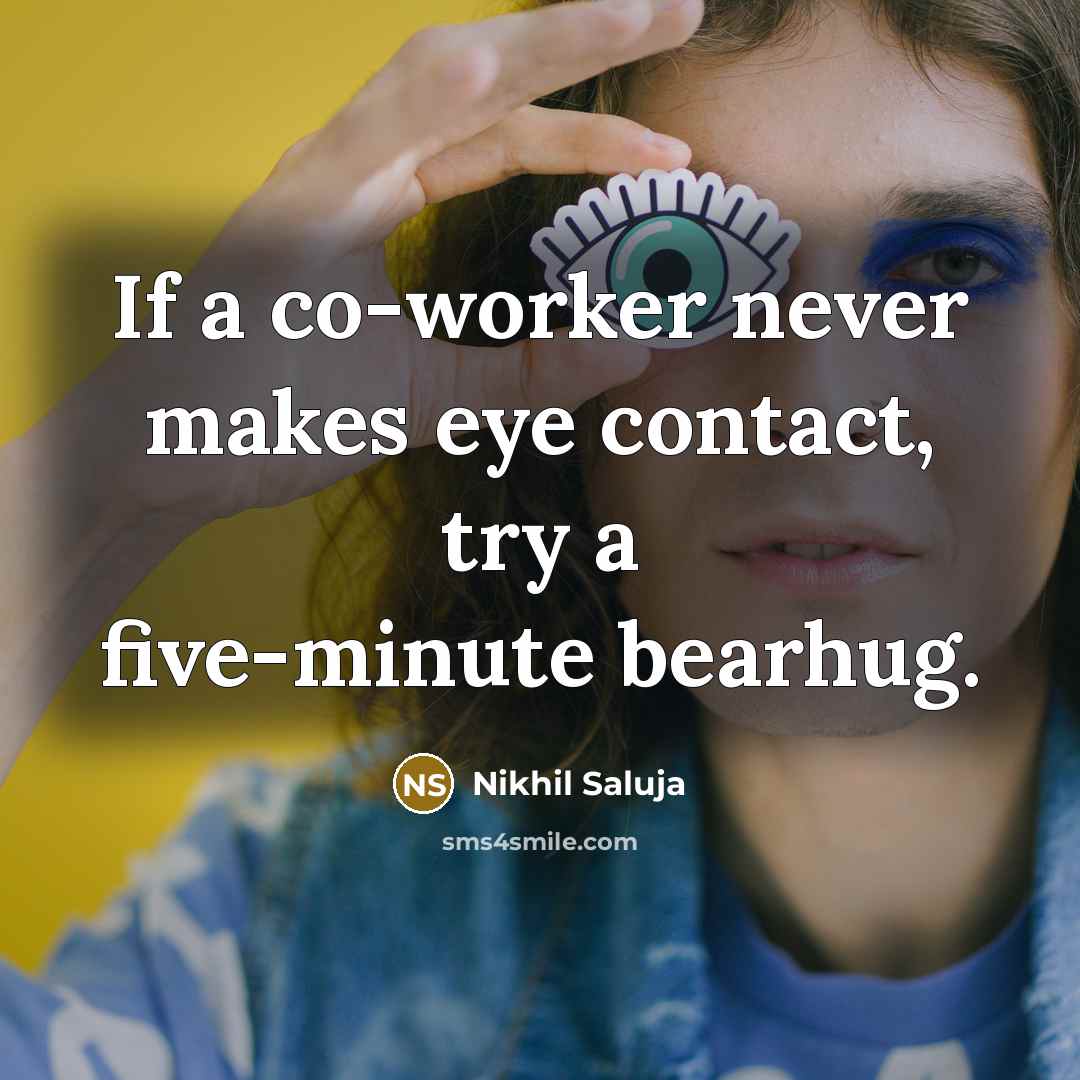 “If a co-worker never makes eye contact, try a five-minute…” quote by Nikhil Saluja