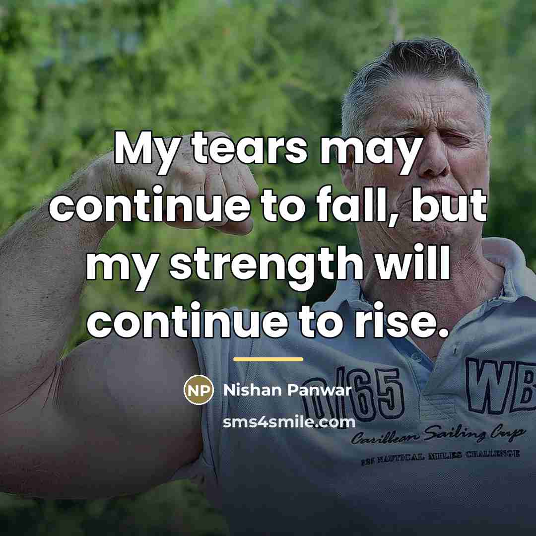 “My tears may continue to fall, but my strength will…” quote by Nishan Panwar