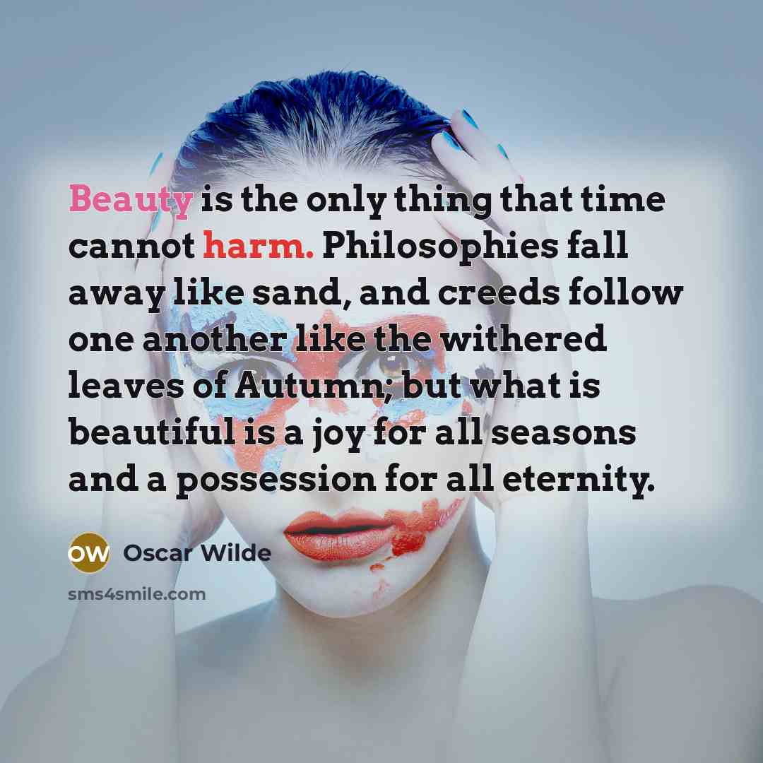 “Beauty is the only thing that time cannot harm. Philosophies…” quote by Oscar Wilde