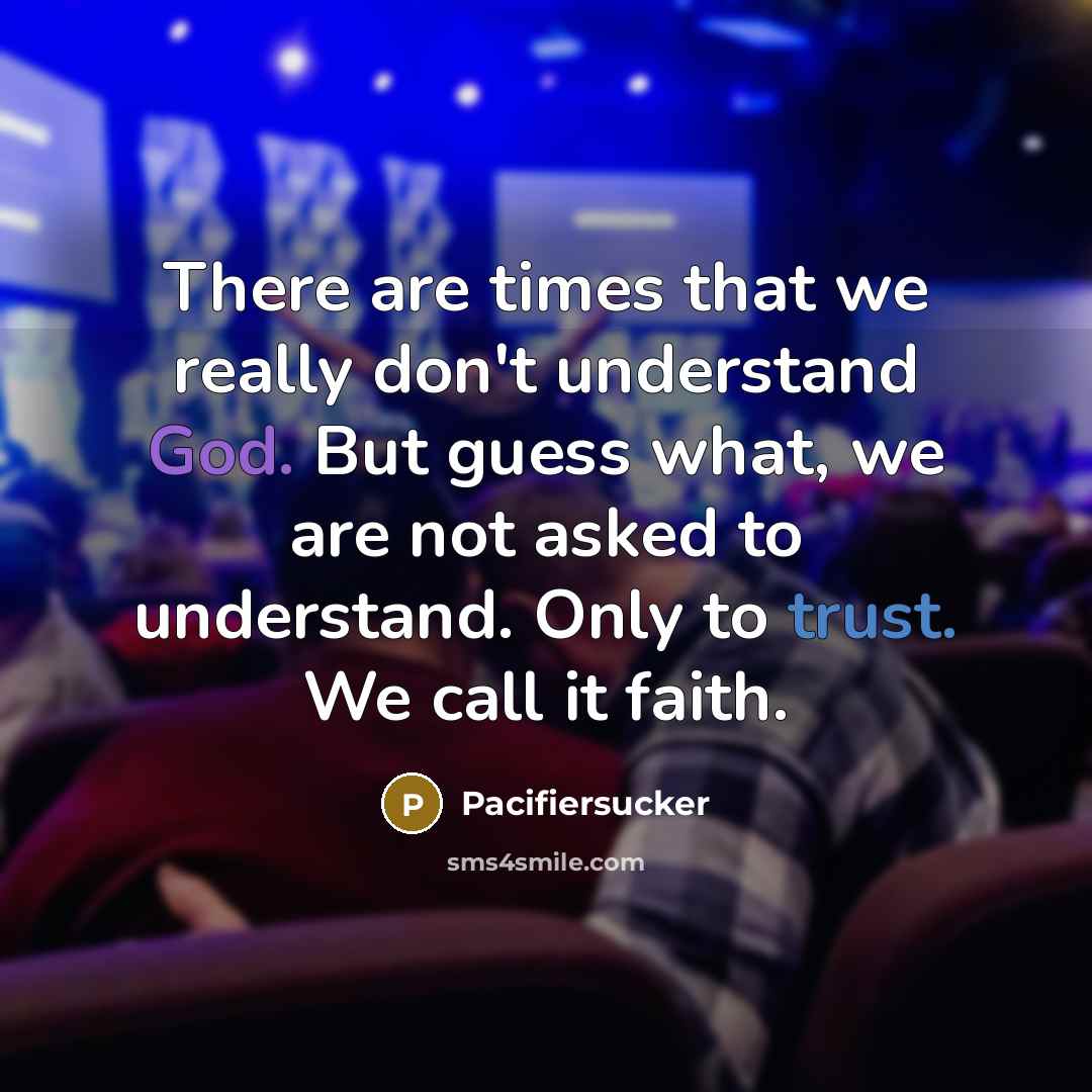 “There are times that we really don't understand God. But…” quote by Pacifiersucker