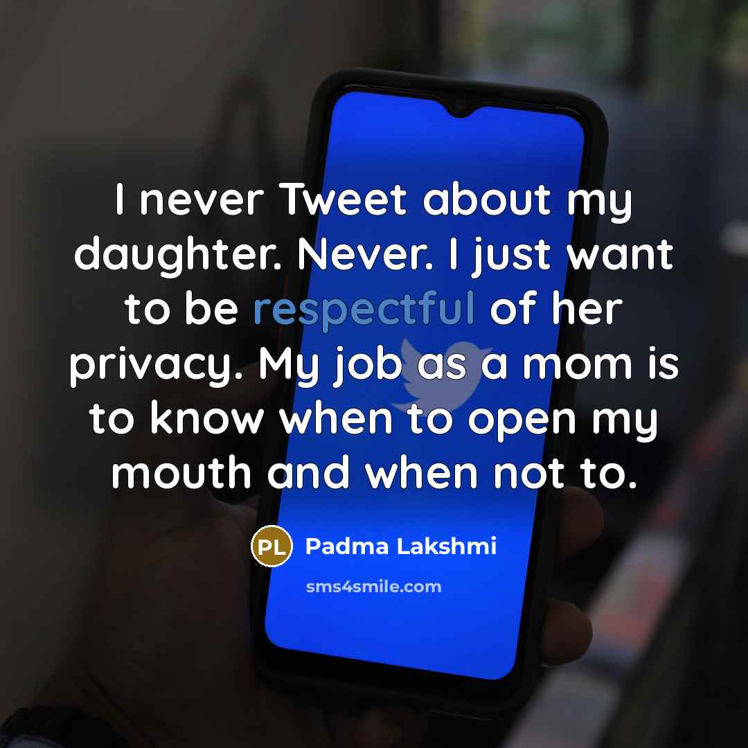 “I never Tweet about my daughter. Never. I just want…” quote by Padma Lakshmi