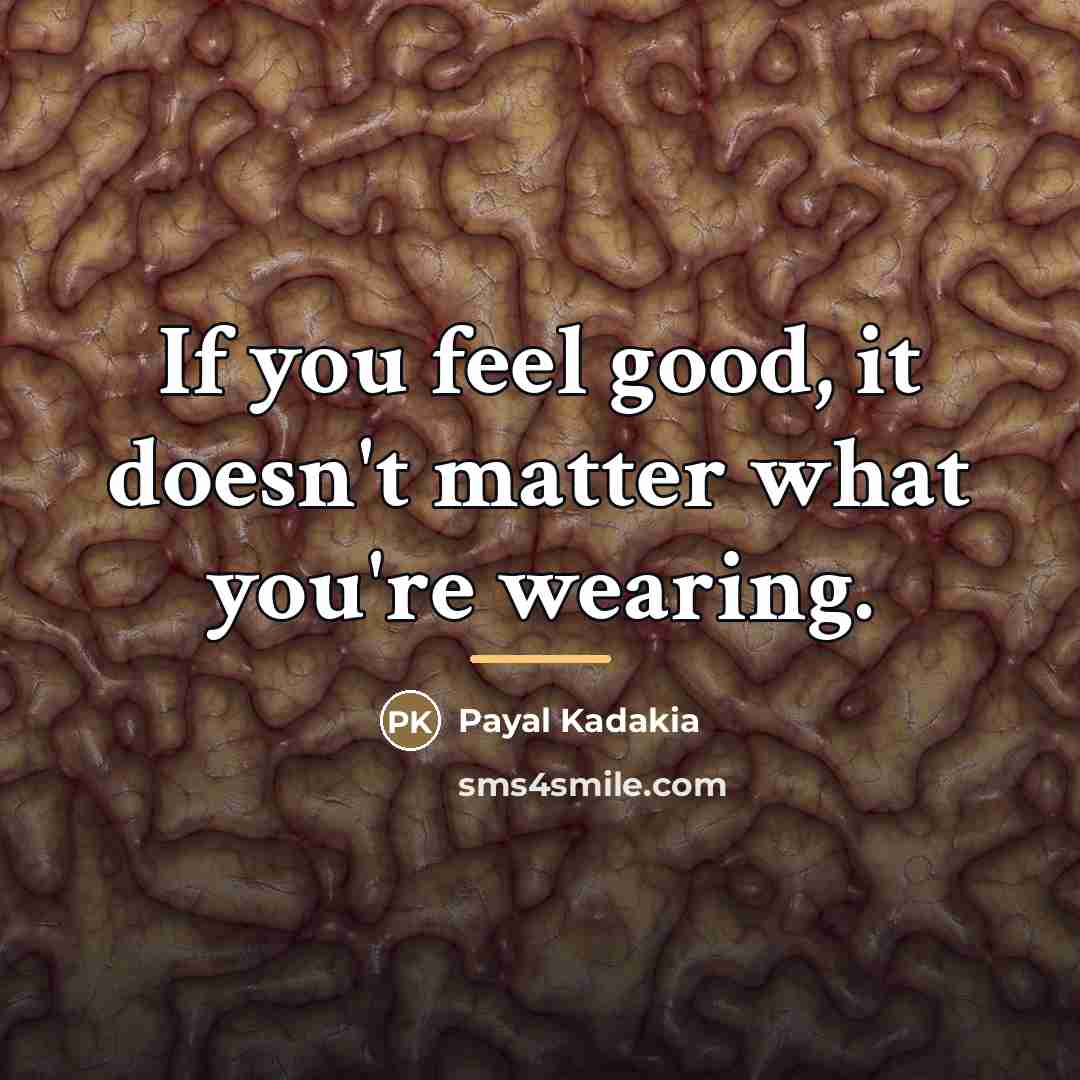 “If you feel good, it doesn't matter what you're wearing.…” quote by Payal Kadakia