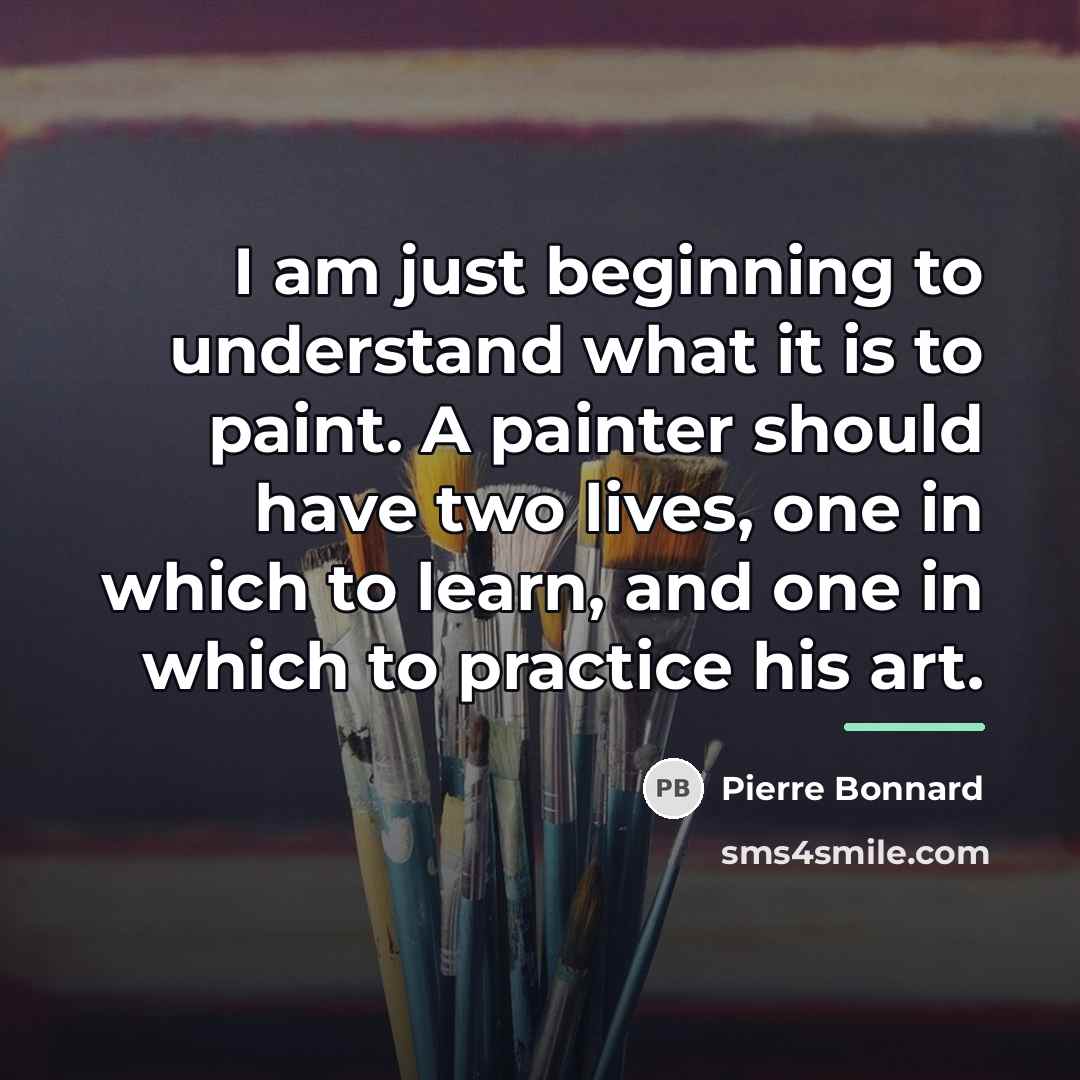“I am just beginning to understand what it is to…” quote by Pierre Bonnard