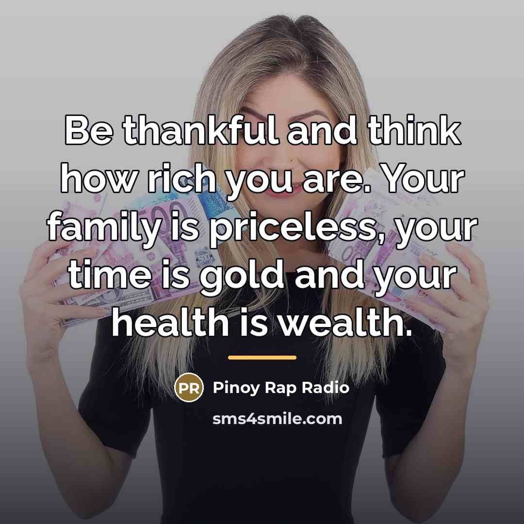 “Be thankful and think how rich you are. Your family…” quote by Pinoy Rap Radio