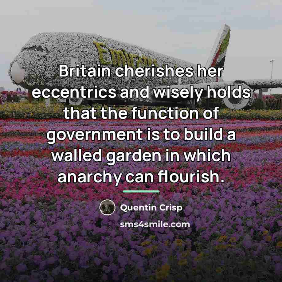 “Britain cherishes her eccentrics and wisely holds that the function…” quote by Quentin Crisp
