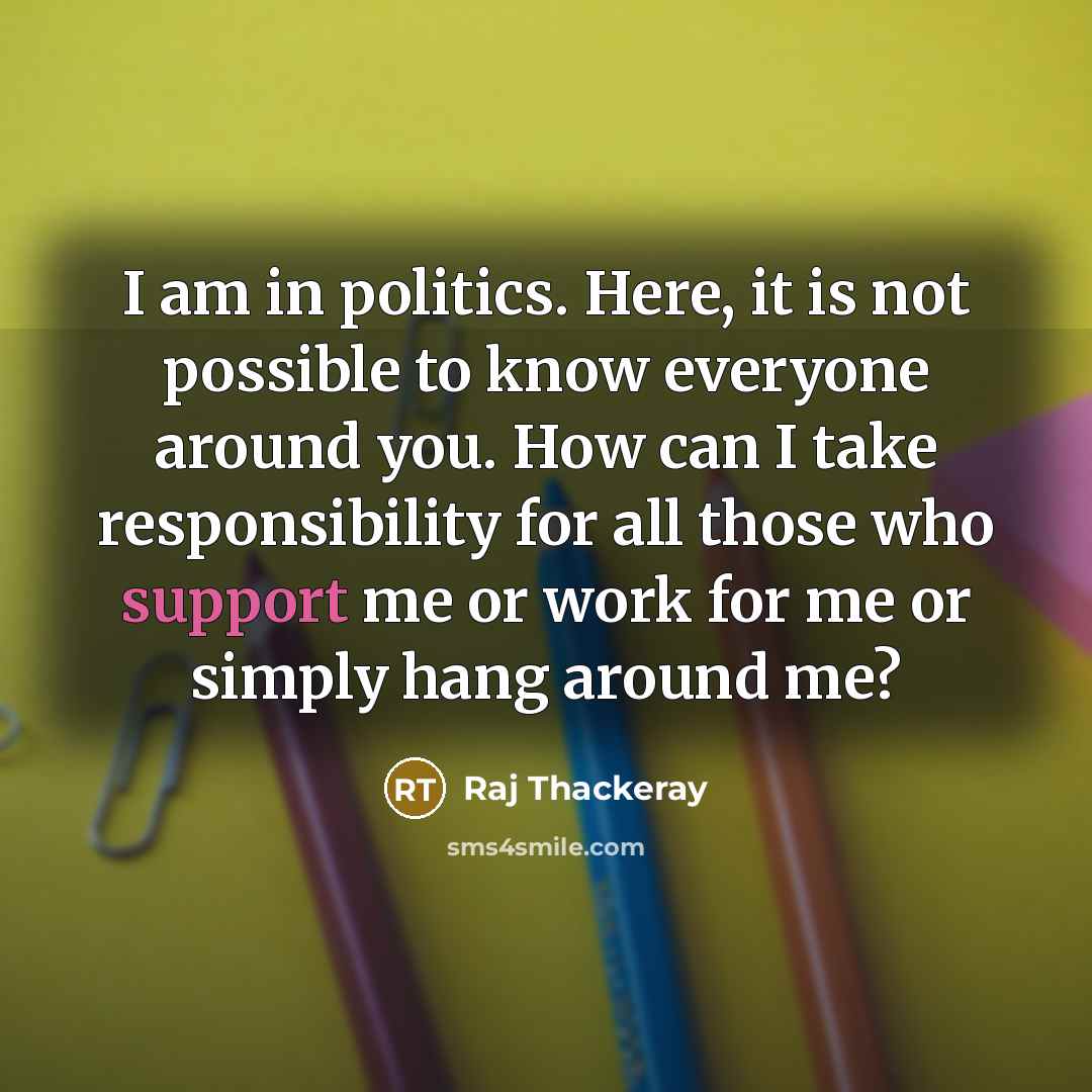 “I am in politics. Here, it is not possible to…” quote by Raj Thackeray