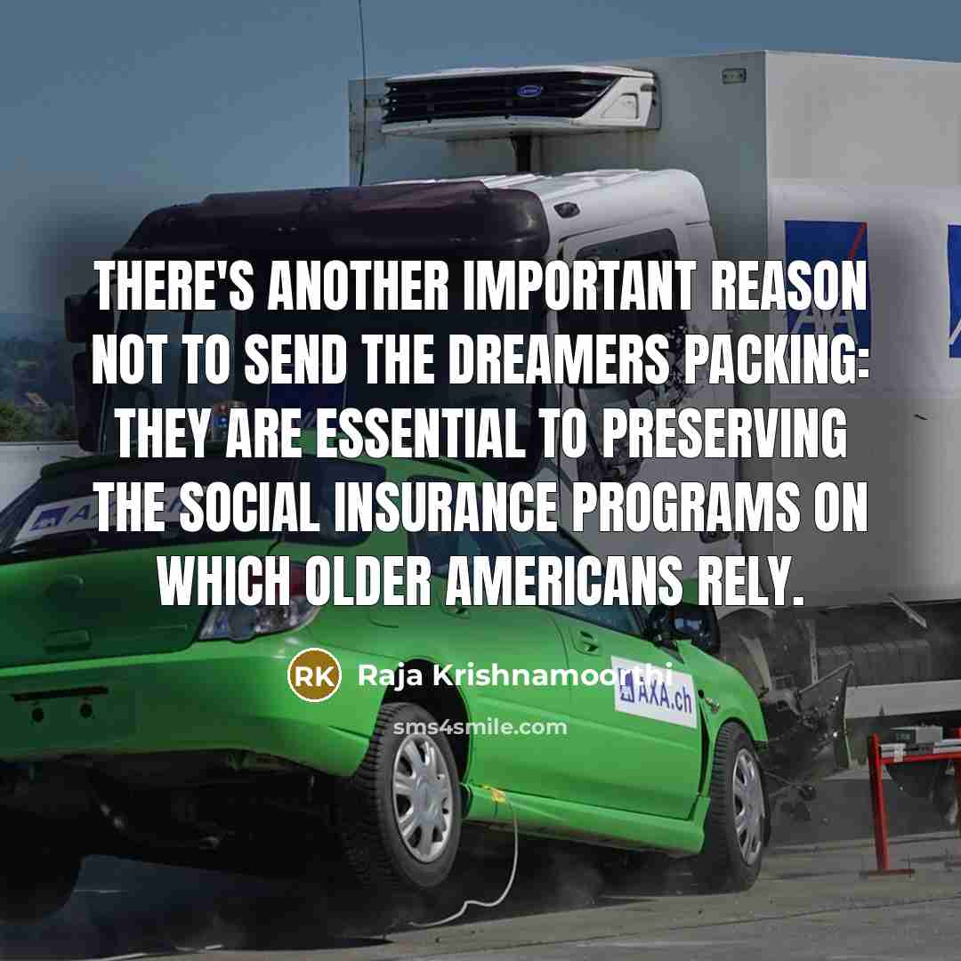 “There's another important reason not to send the Dreamers packing:…” quote by Raja Krishnamoorthi