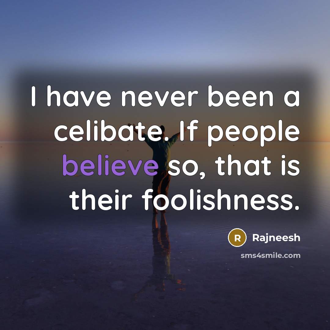 “I have never been a celibate. If people believe so,…” quote by Rajneesh