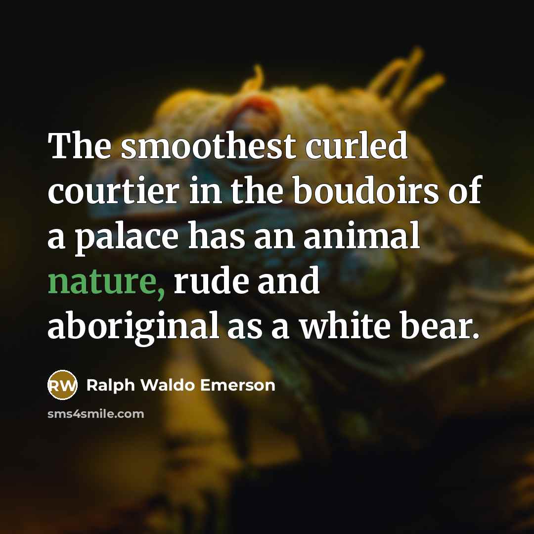 “The smoothest curled courtier in the boudoirs of a palace…” quote by Ralph Waldo Emerson
