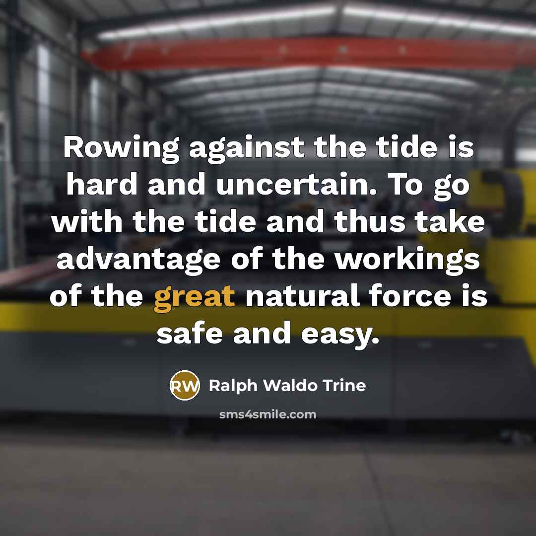 “Rowing against the tide is hard and uncertain. To go…” quote by Ralph Waldo Trine