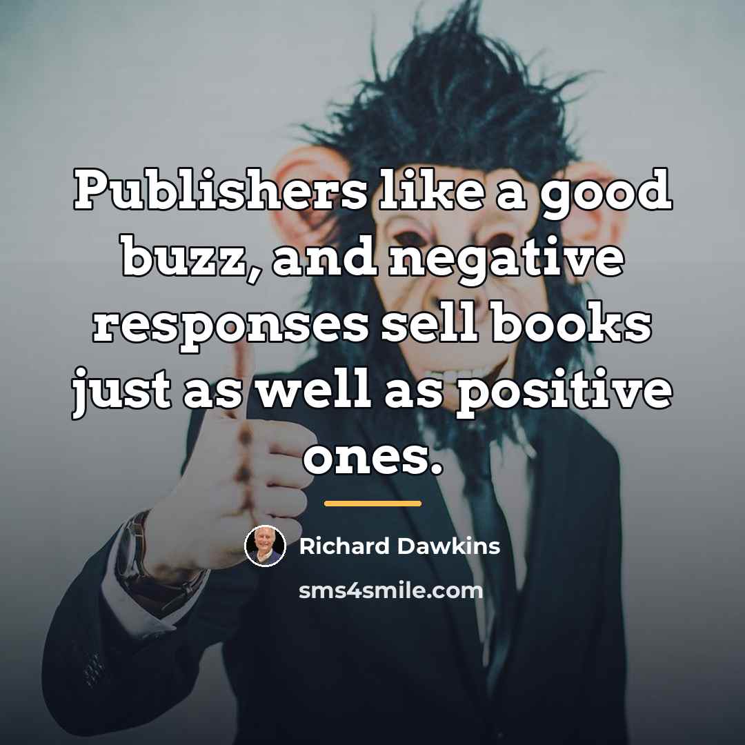 “Publishers like a good buzz, and negative responses sell books…” quote by Richard Dawkins