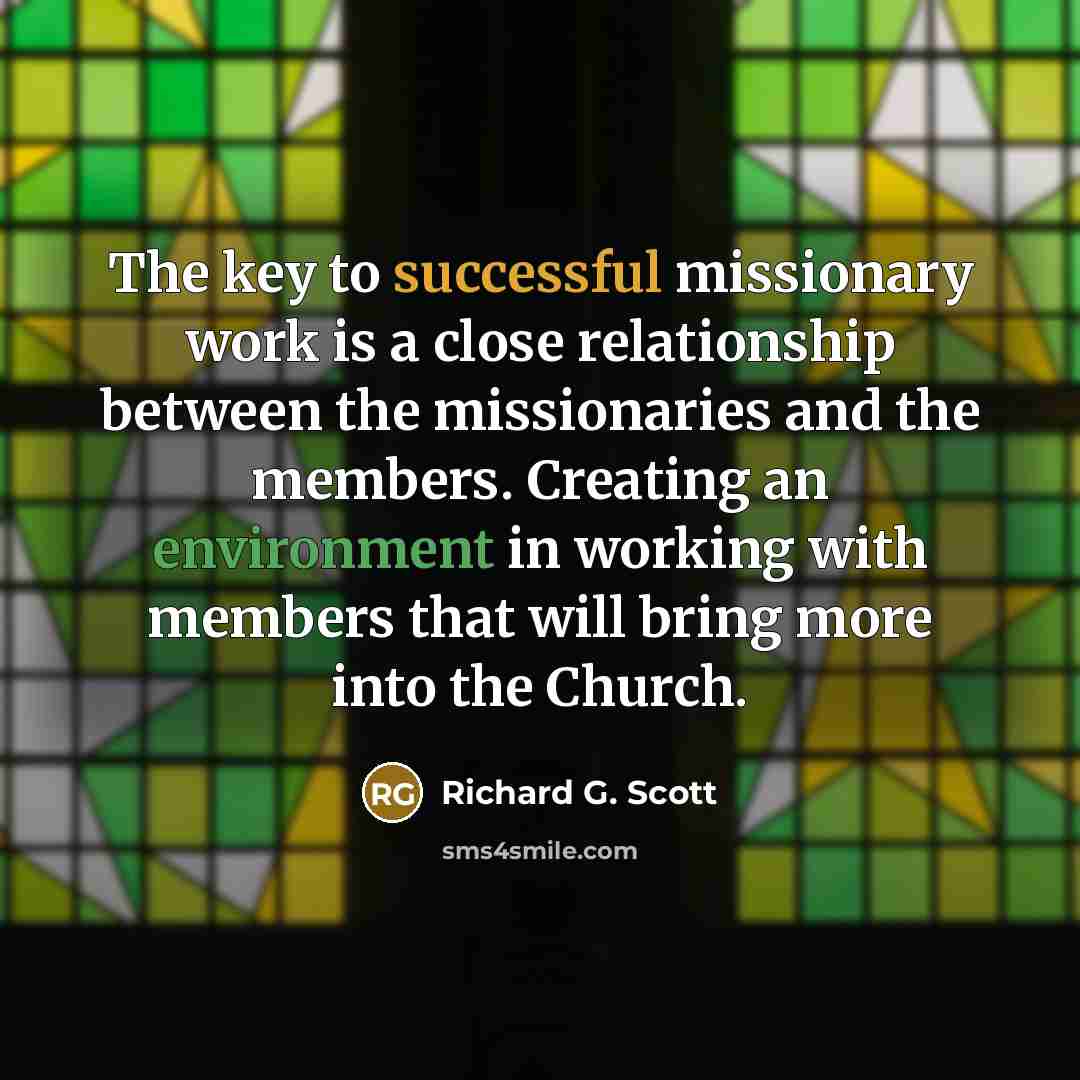 “The key to successful missionary work is a close relationship…” quote by Richard G. Scott