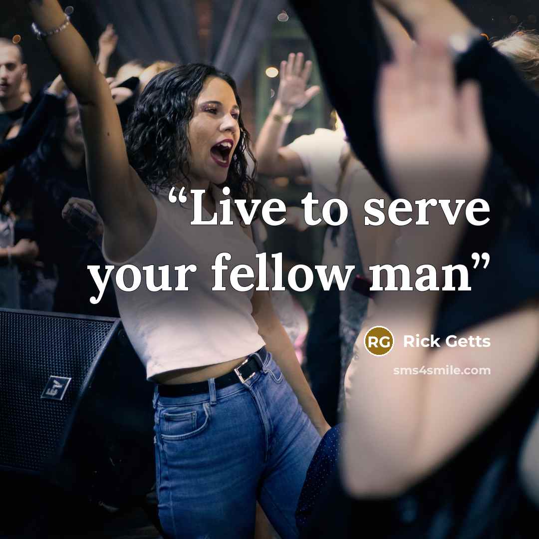 “Live to serve your fellow man” quote by Rick Getts