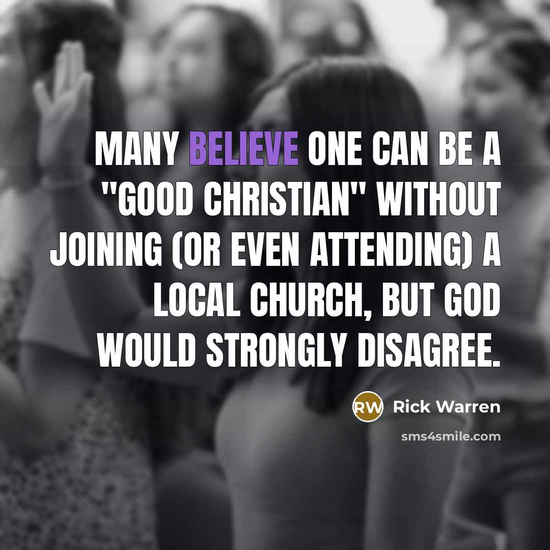 “Many believe one can be a "good Christian" without joining…” quote by Rick Warren