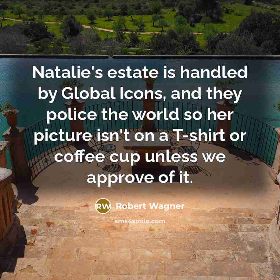 “Natalie's estate is handled by Global Icons, and they police…” quote by Robert Wagner
