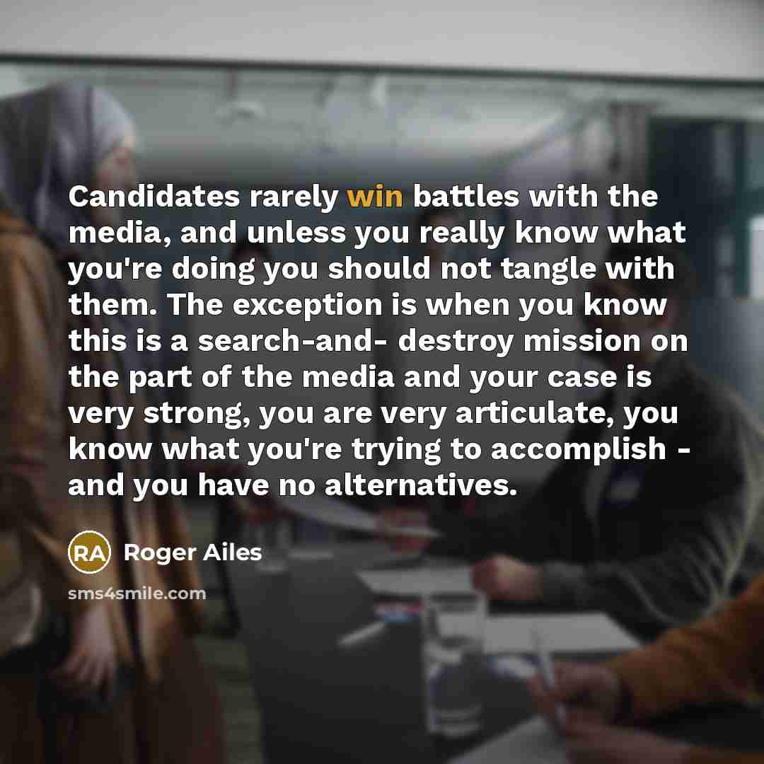 “Candidates rarely win battles with the media, and unless you…” quote by Roger Ailes
