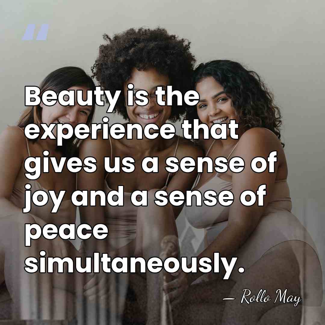 Beauty is the experience that gives us a sense of joy and&hellip; - Rollo May