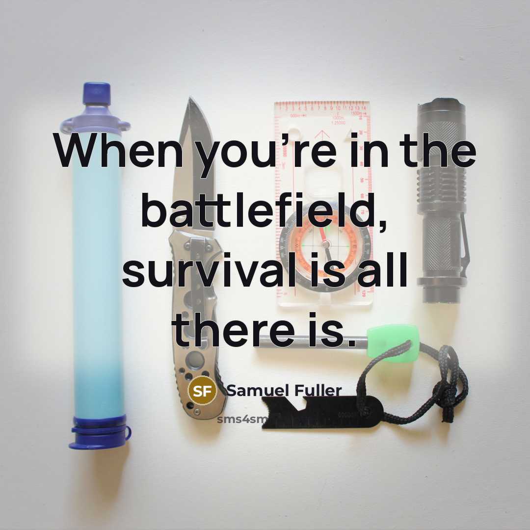 “When you're in the battlefield, survival is all there is.…” quote by Samuel Fuller