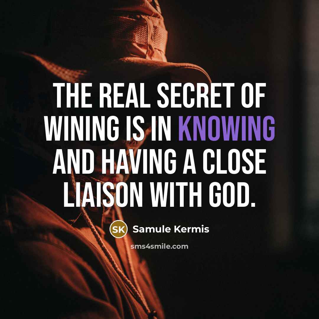 “The real secret of wining is in knowing and having…” quote by Samule Kermis