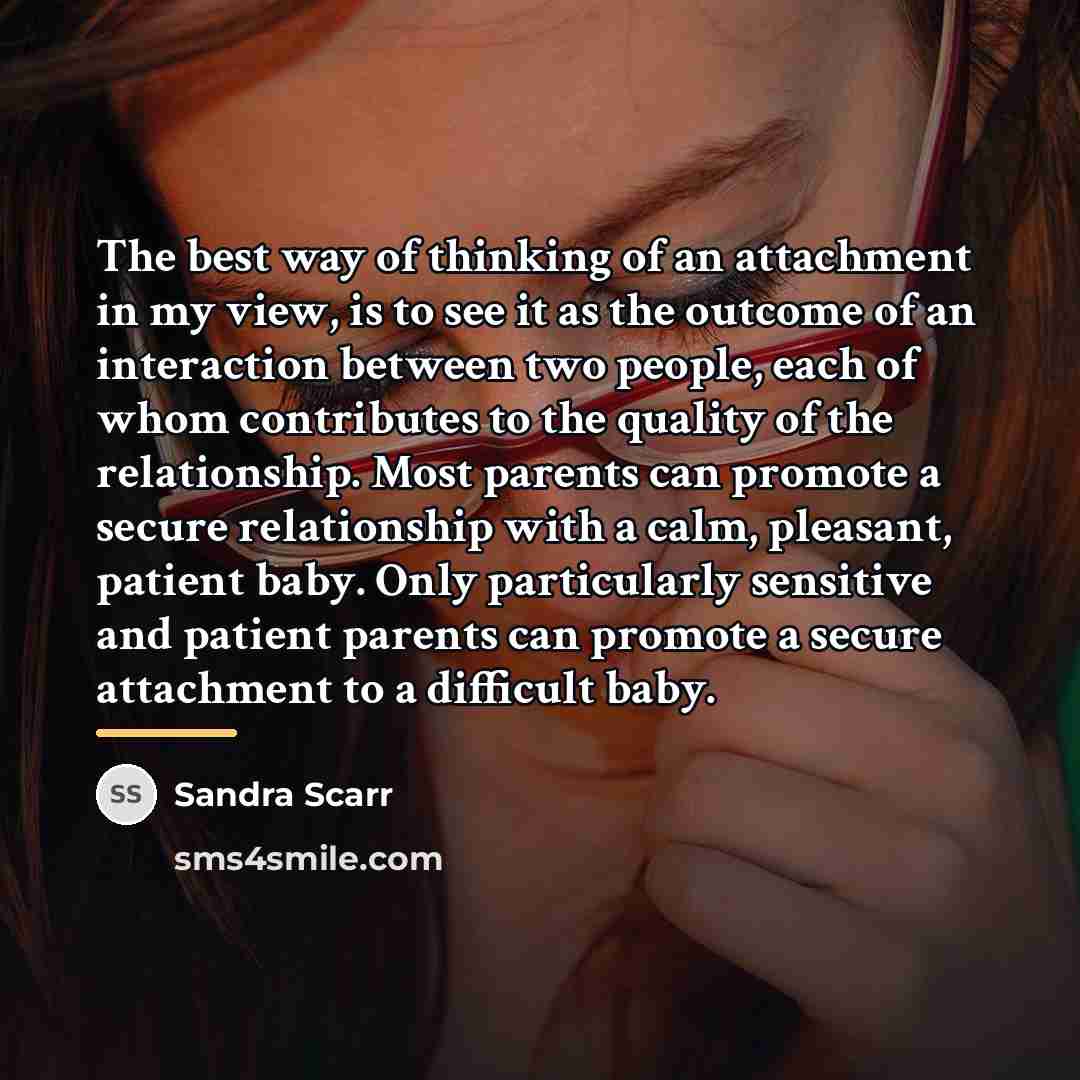 “The best way of thinking of an attachment in my…” quote by Sandra Scarr