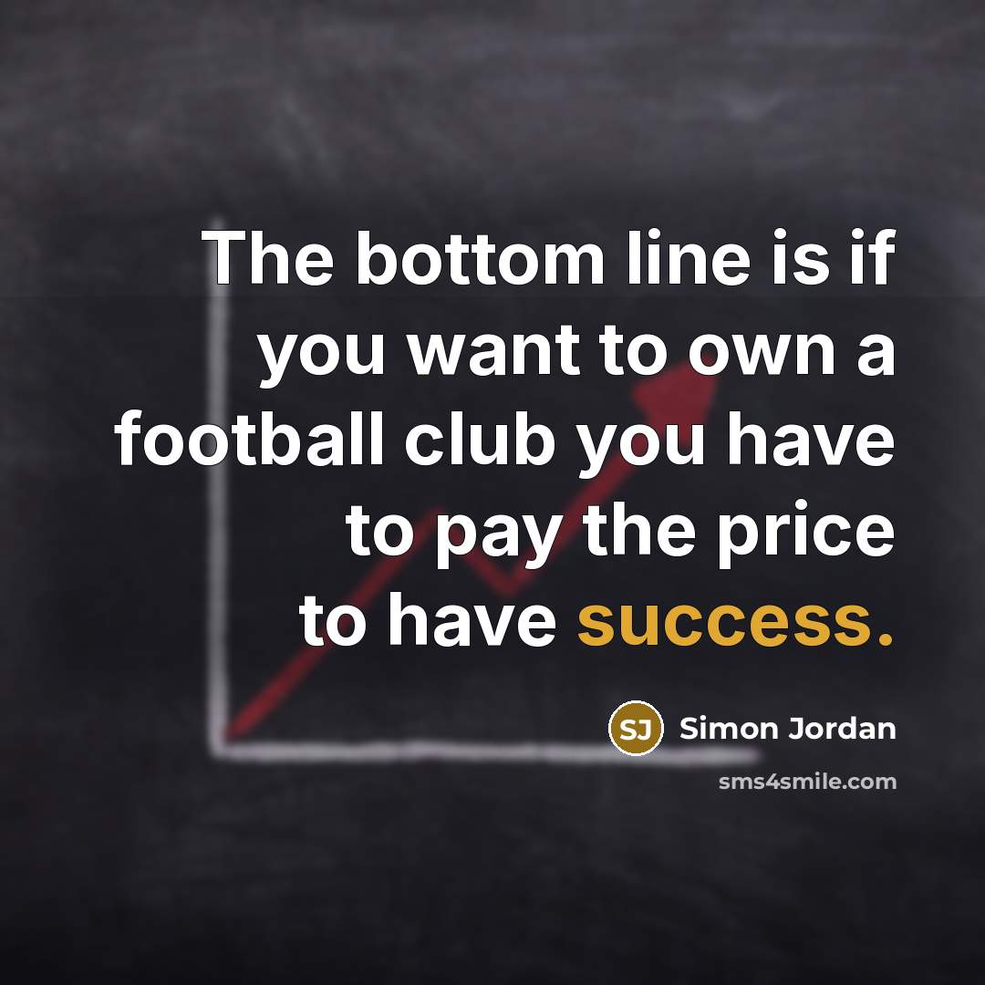 “The bottom line is if you want to own a…” quote by Simon Jordan