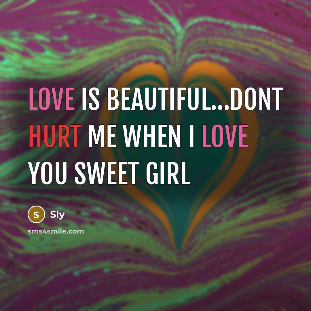 “LOve is beautiful…dont hurt me when I love you sweet girl” quote by Sly