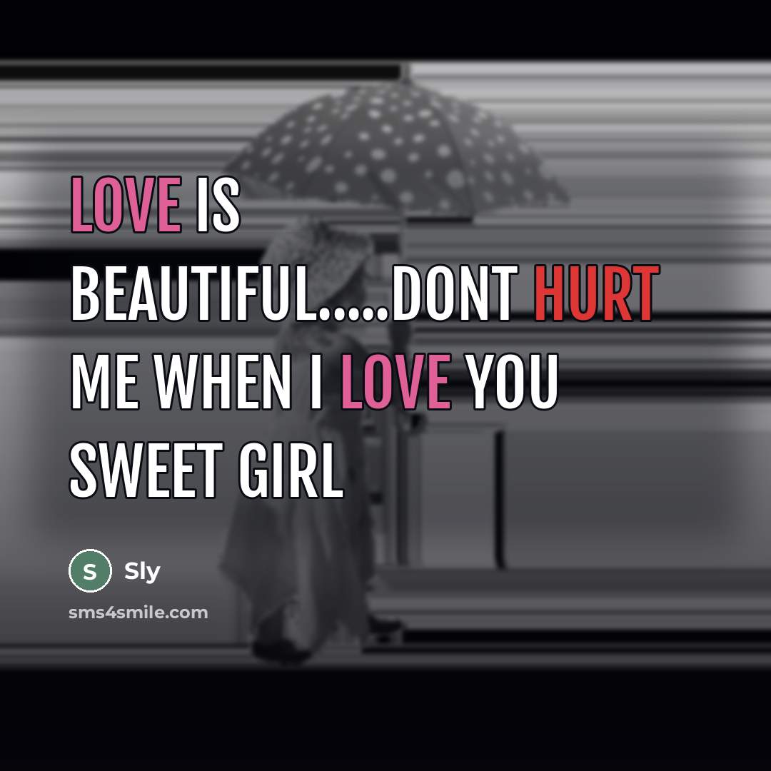 “LOve is beautiful.....dont hurt me when I love you sweet…” quote by Sly