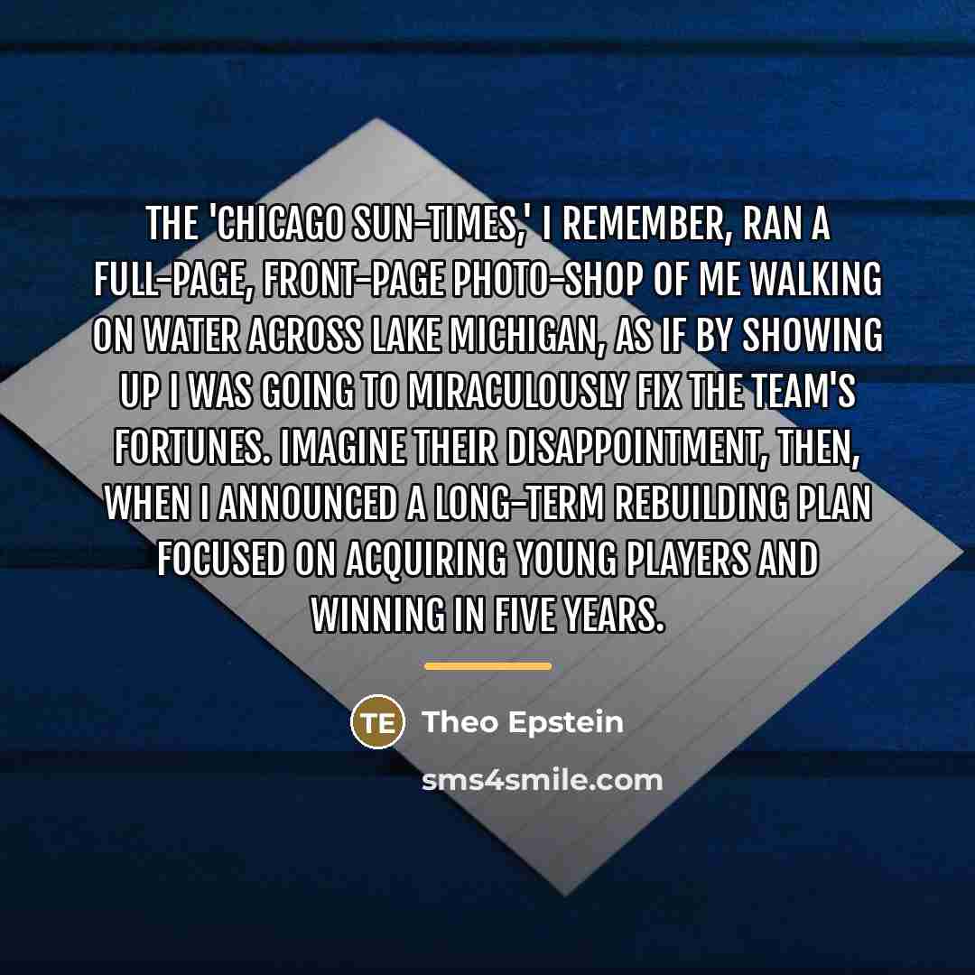 “The 'Chicago Sun-Times,' I remember, ran a full-page, front-page photo-shop…” quote by Theo Epstein