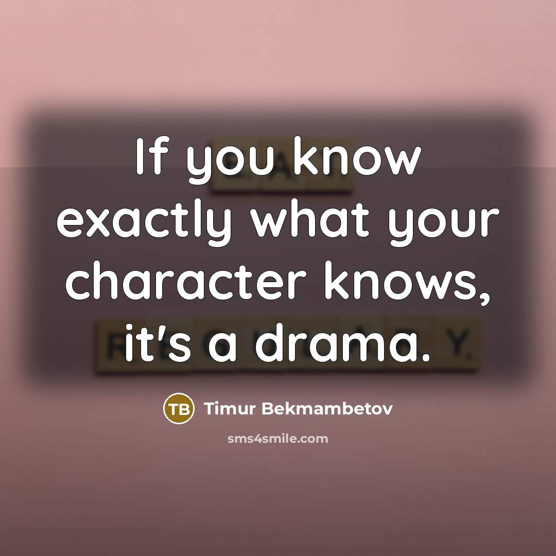 “If you know exactly what your character knows, it's a…” quote by Timur Bekmambetov