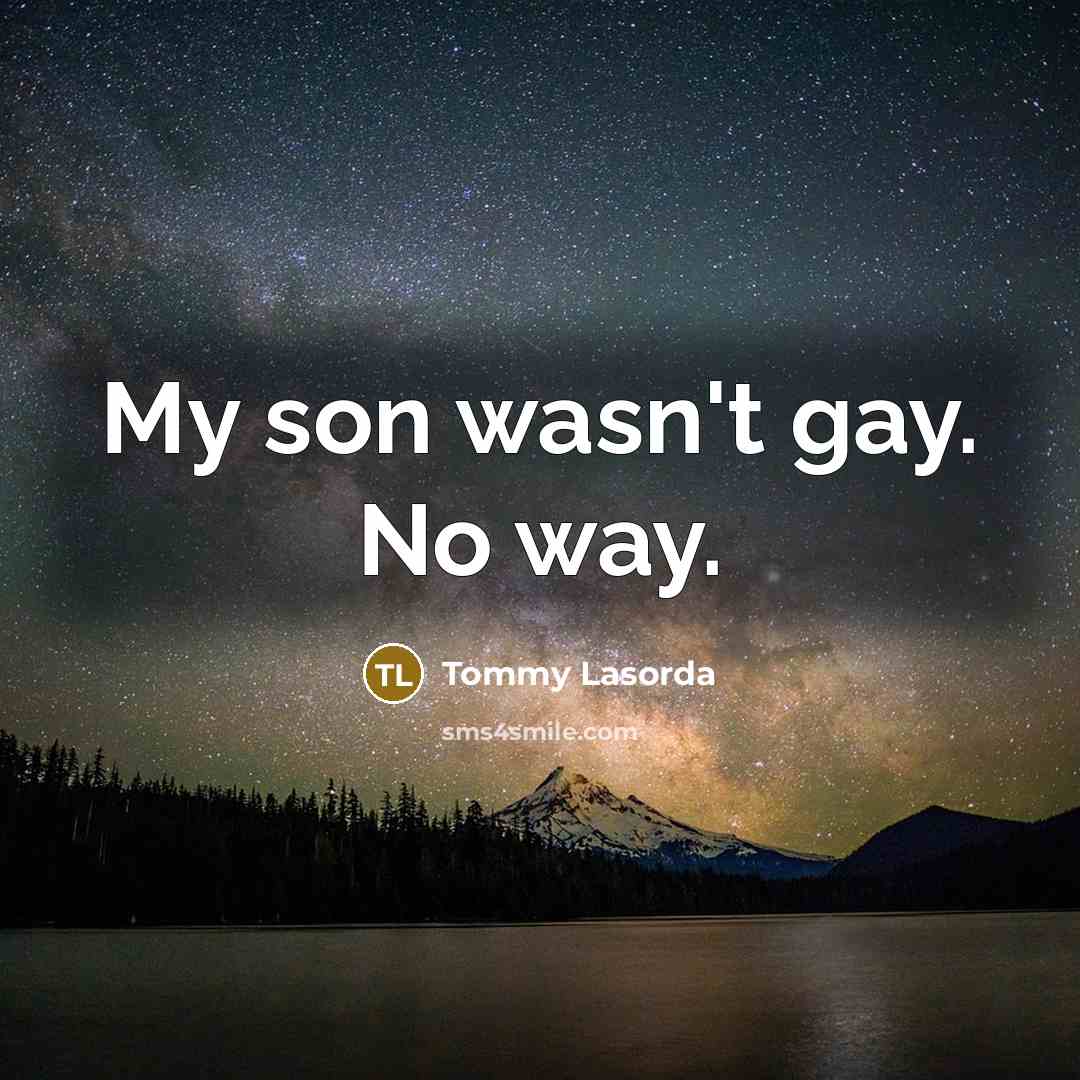 “My son wasn't gay. No way.…” quote by Tommy Lasorda