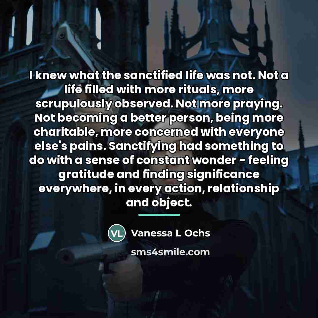 “I knew what the sanctified life was not. Not a…” quote by Vanessa L Ochs