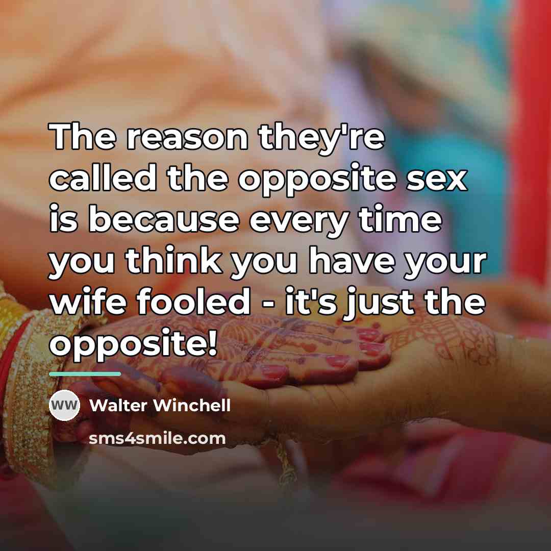 “The reason they're called the opposite sex is because every…” quote by Walter Winchell