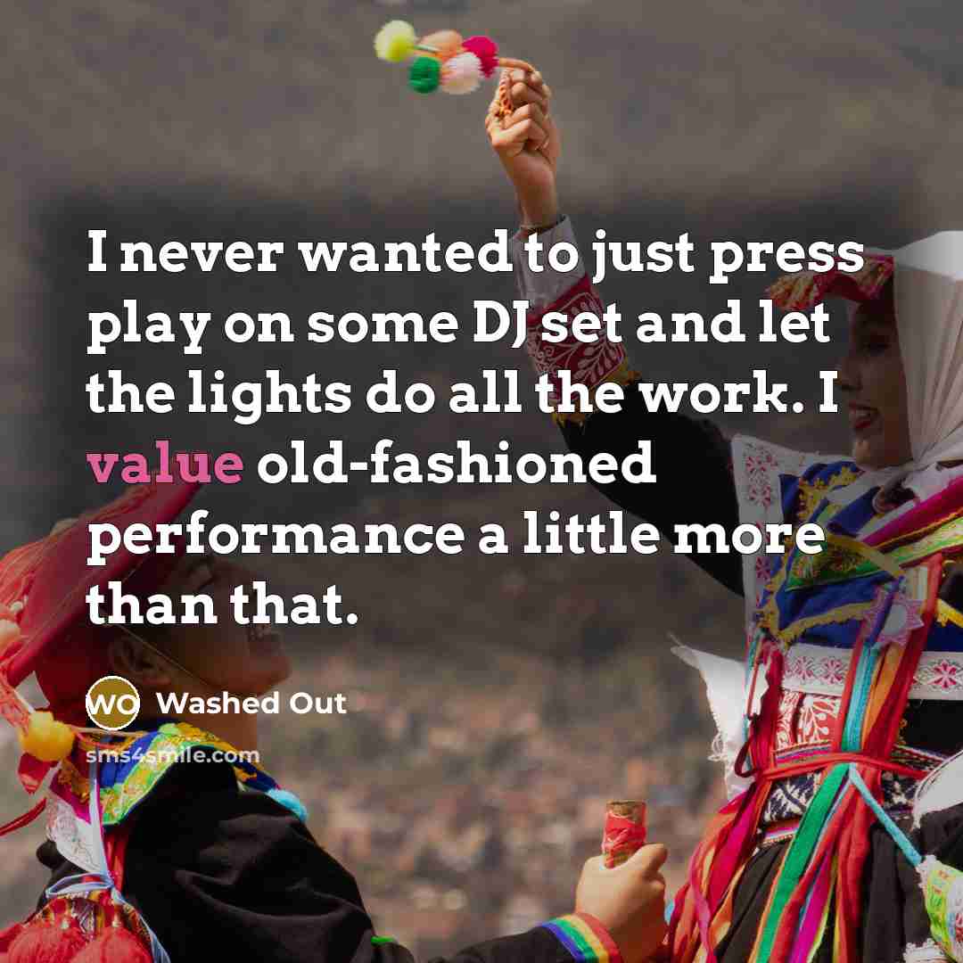 “I never wanted to just press play on some DJ…” quote by Washed Out