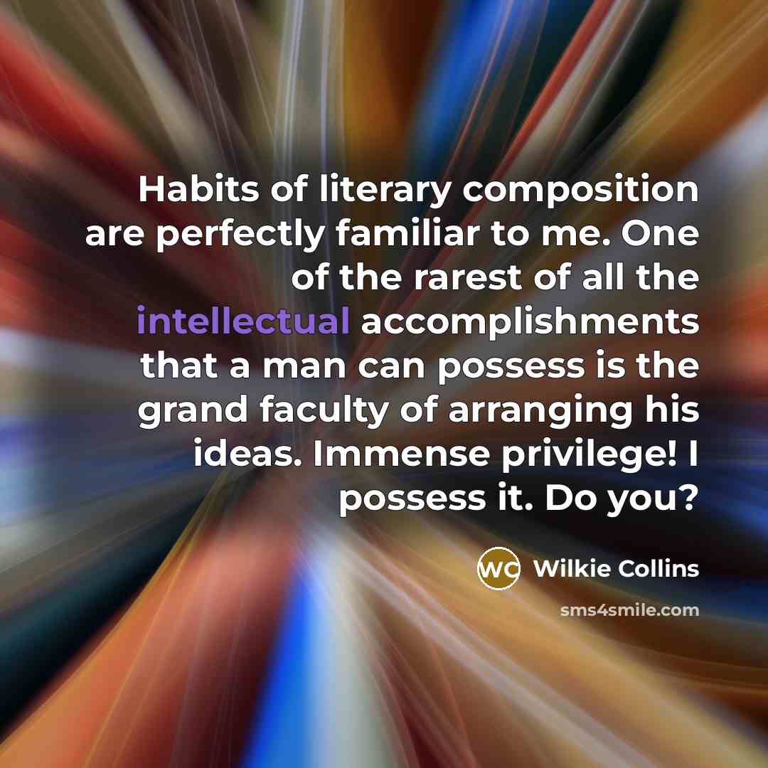 “Habits of literary composition are perfectly familiar to me. One…” quote by Wilkie Collins
