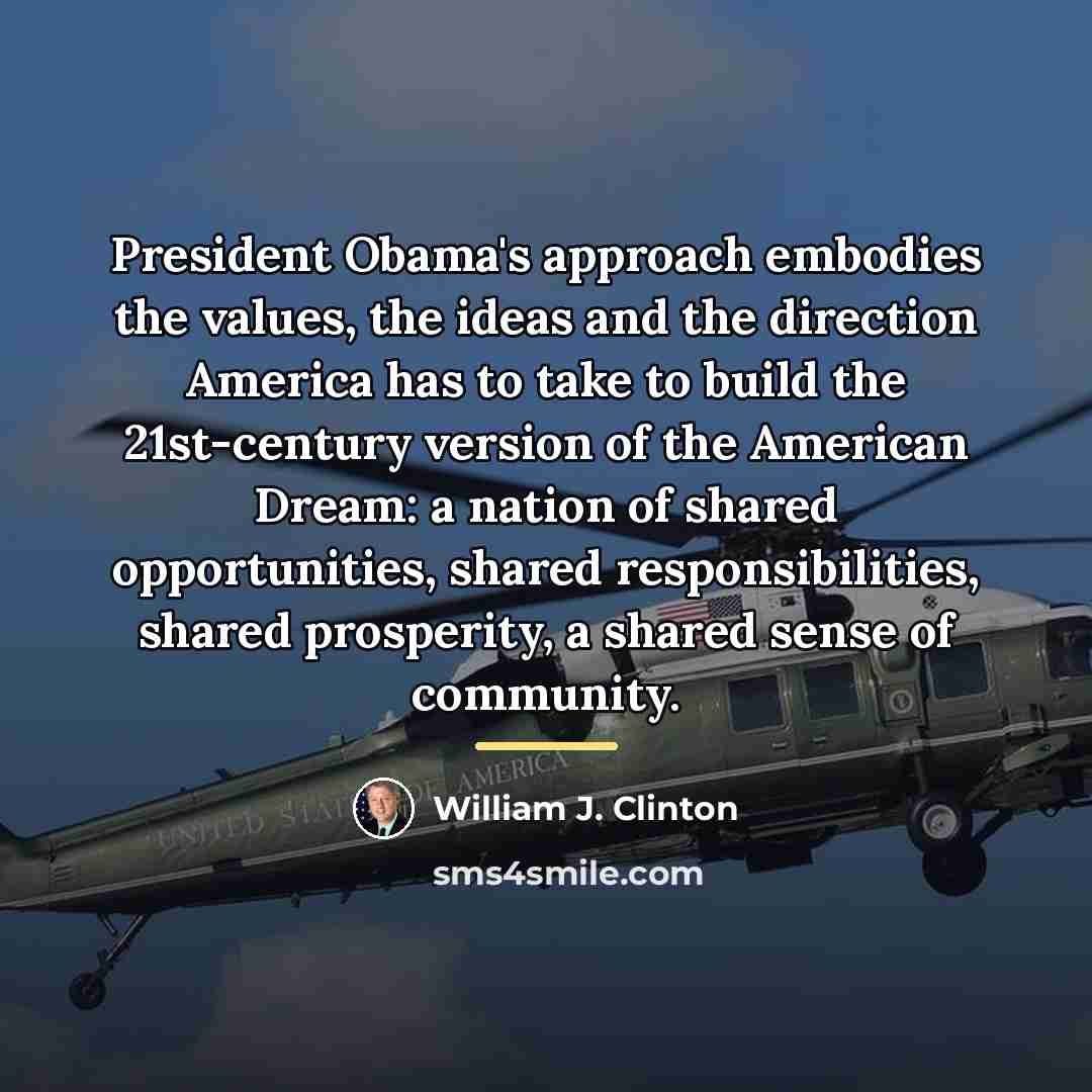 “President Obama's approach embodies the values, the ideas and the…” quote by William J. Clinton
