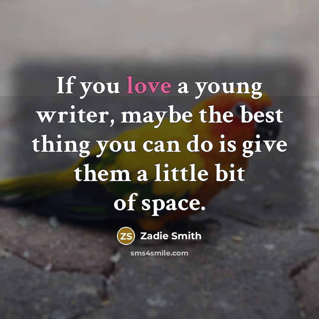 “If you love a young writer, maybe the best thing…” quote by Zadie Smith
