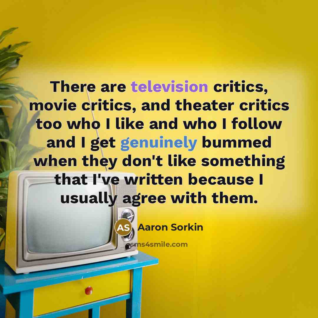 “There are television critics, movie critics, and theater critics too…” quote by Aaron Sorkin