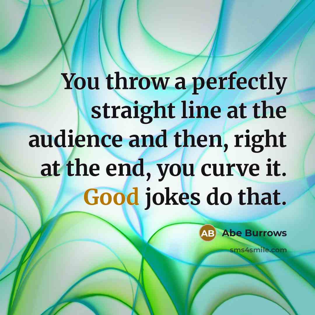 “You throw a perfectly straight line at the audience and…” quote by Abe Burrows