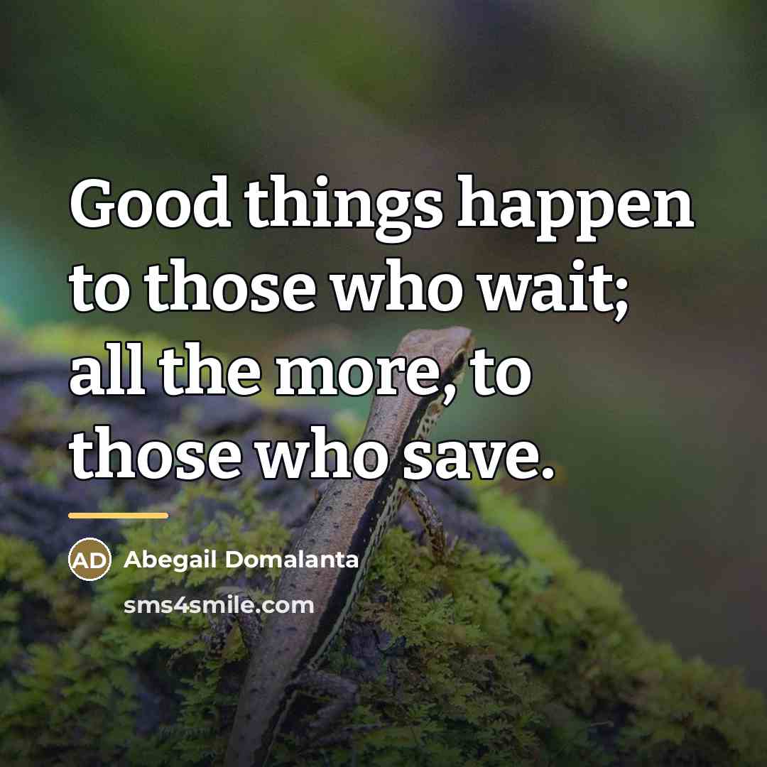 “Good things happen to those who wait; all the more,…” quote by Abegail Domalanta