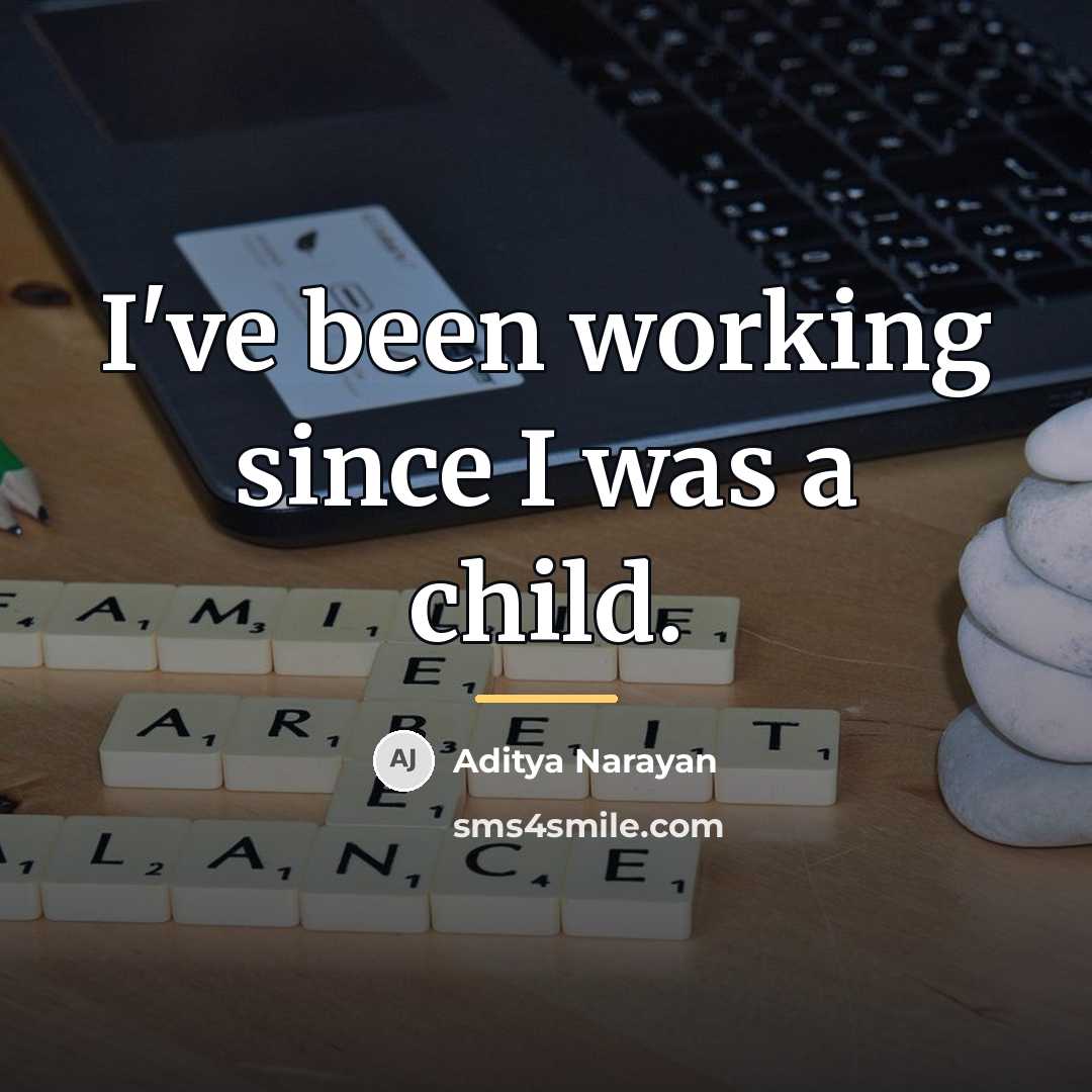 “I've been working since I was a child.…” quote by Aditya Narayan