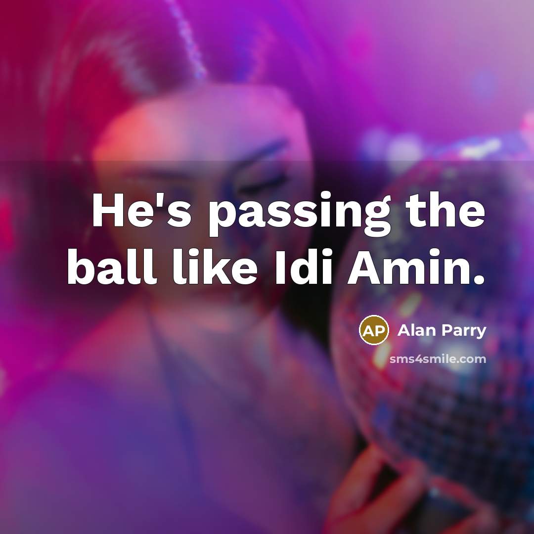 “He's passing the ball like Idi Amin.” quote by Alan Parry