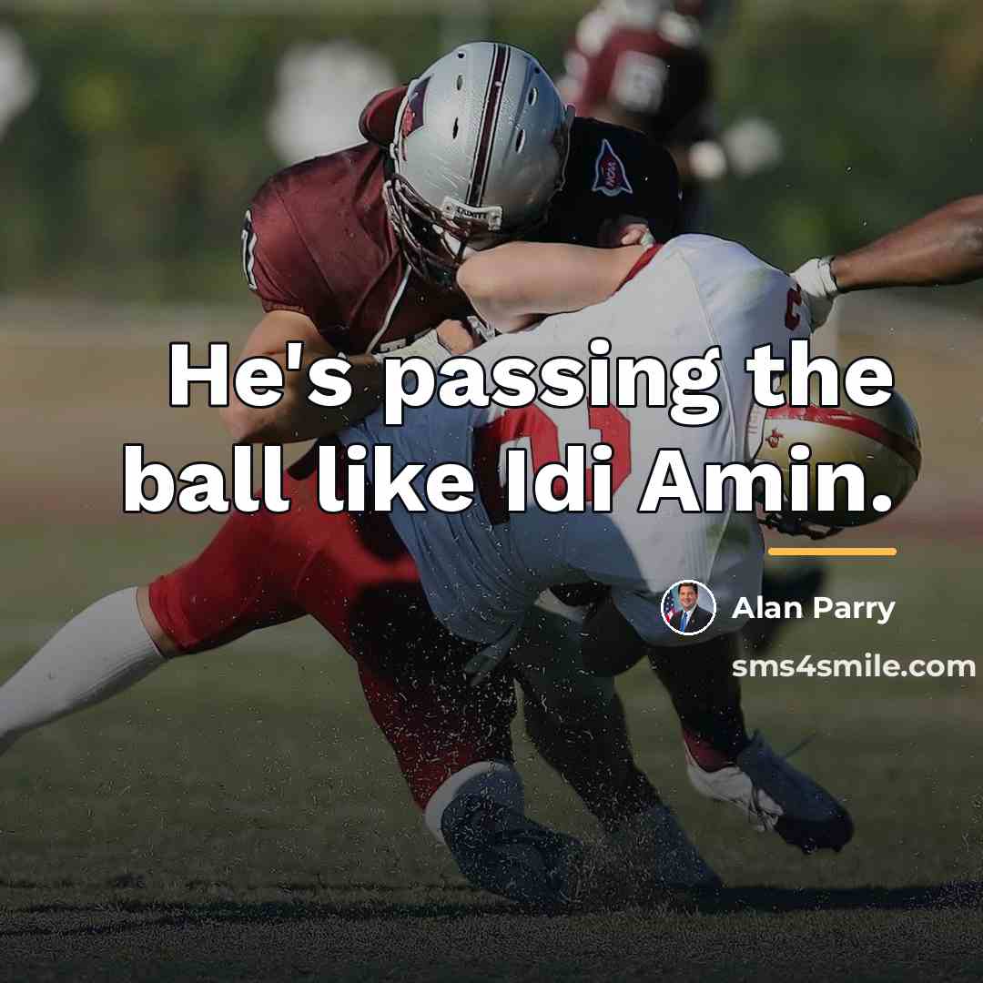 “He's passing the ball like Idi Amin.…” quote by Alan Parry