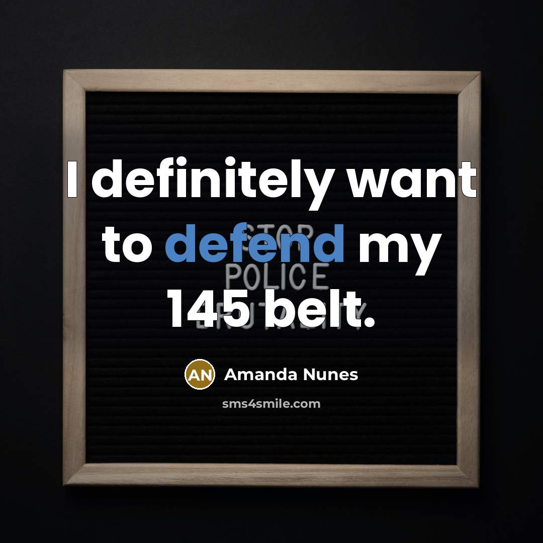 “I definitely want to defend my 145 belt.…” quote by Amanda Nunes