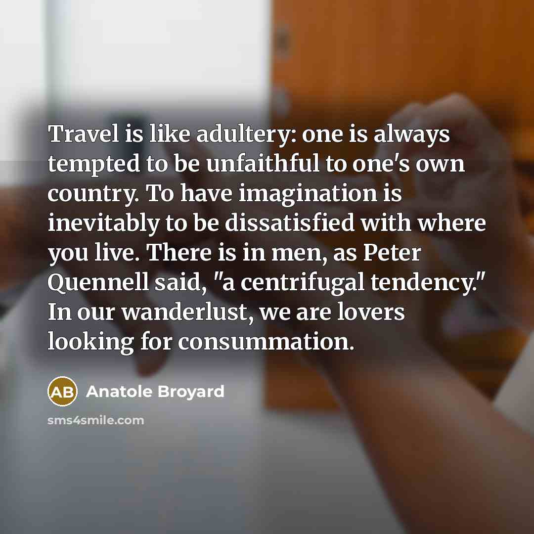 “Travel is like adultery: one is always tempted to be…” quote by Anatole Broyard