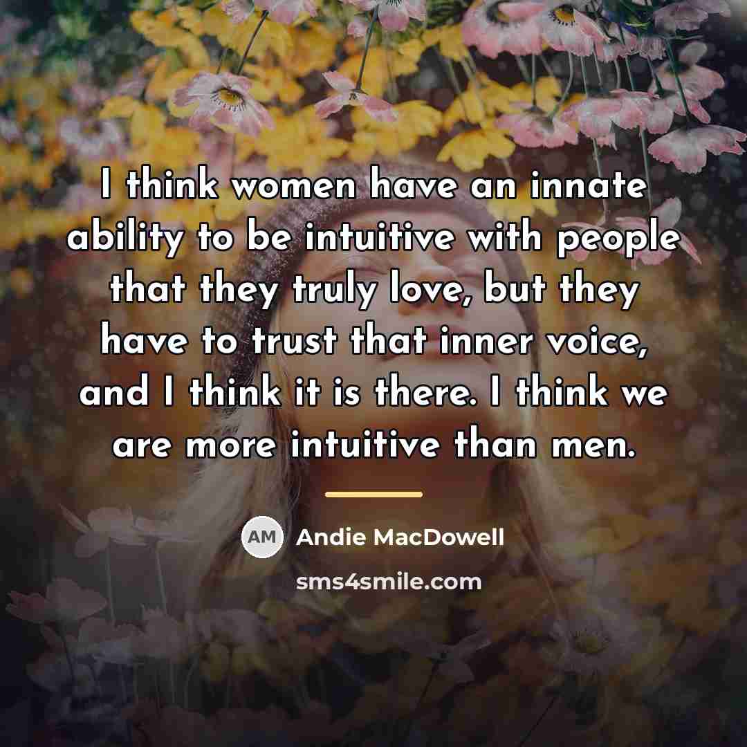 “I think women have an innate ability to be intuitive…” quote by Andie MacDowell